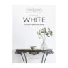 For The Love Of White: The White & Neutral Home By Chrissie Rucker & The White Company -Home Decor Store for the love of white the white neutral home by chrissie rucker the white company p5119 106987 image