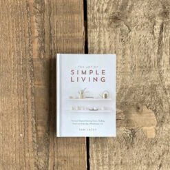 The Art Of Simple Living By Sam Lacey -Home Decor Store the art of simple living by sam lacey p5113 106970 image