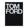 Tom Ford By Tom Ford & Bridget Foley (Rizzoli)