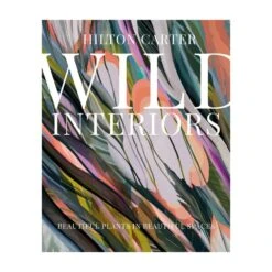 Wild Interiors: Beautiful Plants In Beautiful Spaces By Hilton Carter